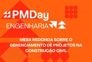 PMDay Engenharia: Mesa Redonda sobre Gerenciamento de Projetos na Construção Civil